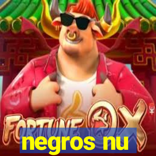 negros nu